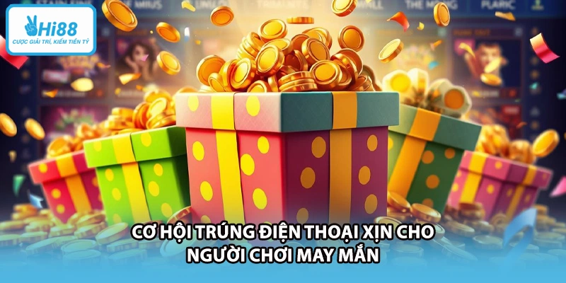 Cơ hội trúng điện thoại xịn cho người chơi may mắn