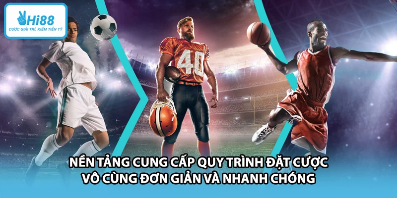 Nền tảng cung cấp quy trình đặt cược vô cùng đơn giản và nhanh chóng 