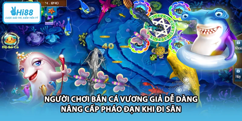 Người chơi bắn cá vương giả dễ dàng nâng cấp pháo đạn khi đi săn