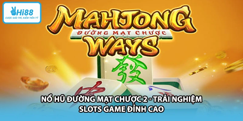Nổ Hũ Đường Mạt Chược 2 - Trải Nghiệm Slots Game Đỉnh Cao