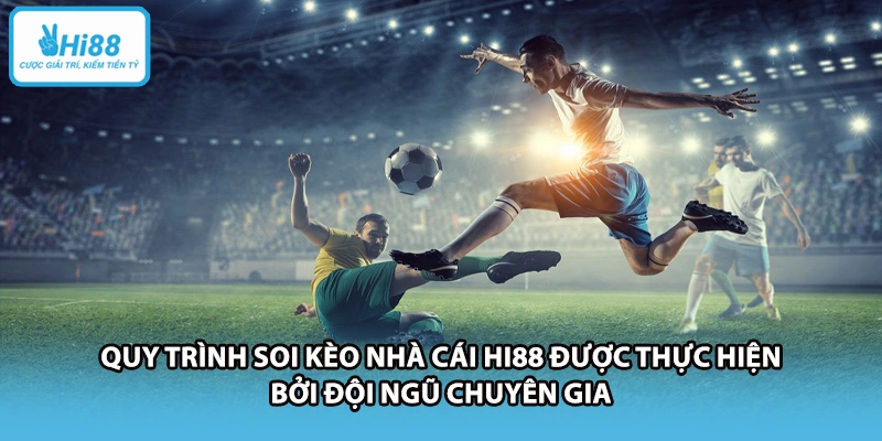  Quy trình soi kèo nhà cái HI88 được thực hiện bởi đội ngũ chuyên gia.