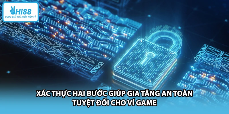 Xác thực hai bước giúp gia tăng an toàn tuyệt đối cho ví game